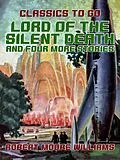 E-Book (epub) Lord of the Silent Death and Four More Stories von Robert Moore Williams