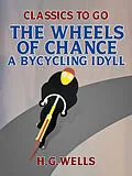 E-Book (epub) The Wheels of Chance: A Bycycling Idyll von H. G. Wells