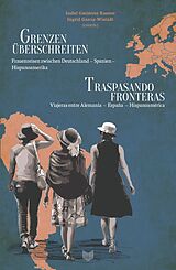 Kartonierter Einband Grenzen überschreiten : Frauenreisen zwischen Deutschland  Spanien  Hispanoamerika = Traspasando fronteras : viajeras entre Alemania  España  Hispanoamérica von 