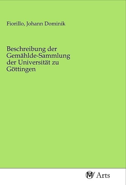 Beschreibung der Gemählde-Sammlung der Universität zu Göttingen