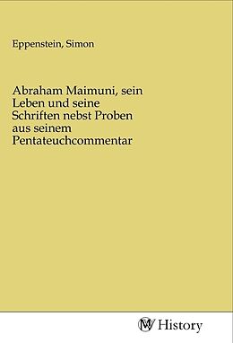 Kartonierter Einband Abraham Maimuni, sein Leben und seine Schriften nebst Proben aus seinem Pentateuchcommentar von 