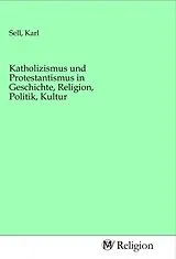 Sachbuch Katholizismus und Protestantismus in Geschichte, Religion, Politik, Kultur von 