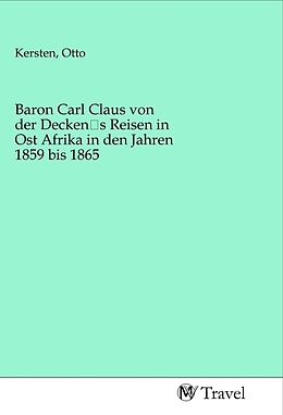 Kartonierter Einband Baron Carl Claus von der Decken's Reisen in Ost Afrika in den Jahren 1859 bis 1865 von 