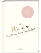 Fester Einband Mama, erzähl mir deine Geschichte! von Pia Loewe