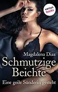 E-Book (epub) Schmutzige Beichte - Eine geile Sünderin gesteht von Magdalena Diaz