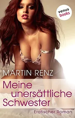 E-Book (epub) Meine unersättliche Schwester von Martin Renz