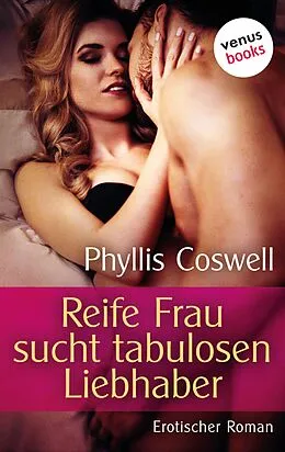 E-Book (epub) Reife Frau sucht tabulosen Liebhaber von Phyllis Coswell