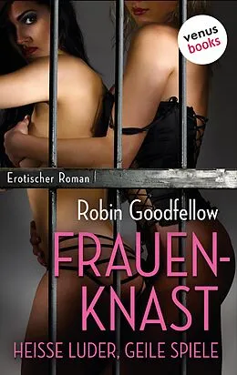 E-Book (epub) Der Frauenknast - Heiße Luder, geile Spiele von Robin Goodfellow
