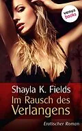 E-Book (epub) Im Rausch des Verlangens von Shayla K. Fields