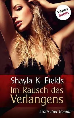 E-Book (epub) Im Rausch des Verlangens von Shayla K. Fields