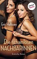 E-Book (epub) Die schamlosen Nachbarinnen - oder: Jenseits des Gartenzauns von Eric Hallissey