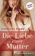 E-Book (epub) Die Liebe einer Mutter von Angelina Wilde