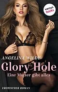E-Book (epub) Glory Hole - Eine Mutter gibt alles von Angelina Wilde
