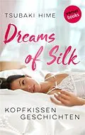E-Book (epub) Dreams of Silk - Kopfkissengeschichten von Tsubaki Hime
