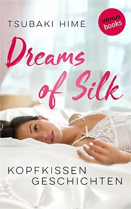 E-Book (epub) Dreams of Silk - Kopfkissengeschichten von Tsubaki Hime