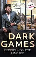 E-Book (epub) Dark Games - Bedingungslose Hingabe von Valentina Santos