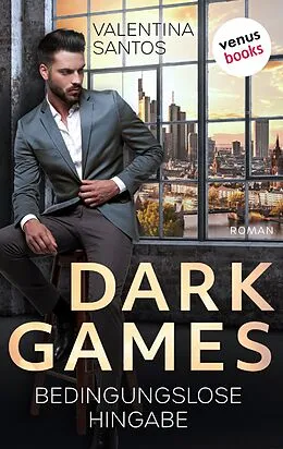 E-Book (epub) Dark Games - Bedingungslose Hingabe von Valentina Santos