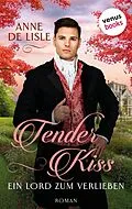 E-Book (epub) Tender Kiss - Ein Lord zum Verlieben von Anne de Lisle