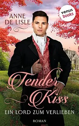 E-Book (epub) Tender Kiss - Ein Lord zum Verlieben von Anne de Lisle