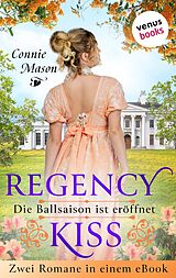 E-Book (epub) Regency Kiss - Die Ballsaison ist eröffnet von Connie Mason