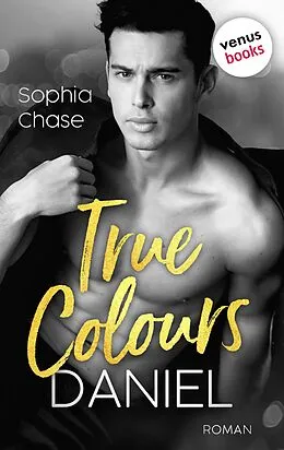 E-Book (epub) True Colours: Daniel - Die Farbe der Liebe von Sophia Chase