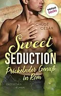 E-Book (epub) Sweet Seduction - Prickelnder Genuss in Rom von Chloé Césàr