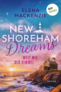 E-Book (epub) New Shoreham Dreams - Weit wie der Himmel von Elena Mackenzie