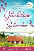 E-Book (epub) Glückstage in Schweden von Viveca Lärn, Katarina Mazetti, Lars Bill Lundholm