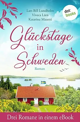 E-Book (epub) Glückstage in Schweden von Viveca Lärn, Katarina Mazetti, Lars Bill Lundholm