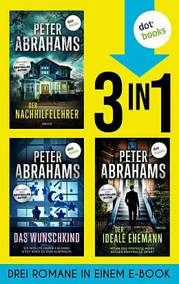 E-Book (epub) Der Nachhilfelehrer, Der ideale Ehemann & Das Wunschkind von Peter Abrahams