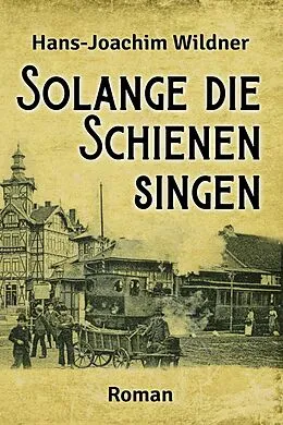 E-Book (epub) Solange die Schienen singen von Hans-Joachim Wildner