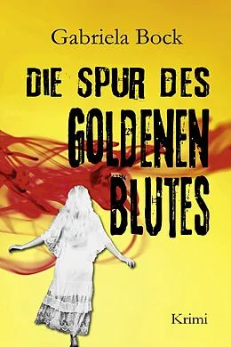 E-Book (epub) Die Spur des Goldenen Blutes von Gabriela Bock