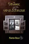 E-Book (epub) Der Junge, der die Zeit besiegte von Martin Bolik
