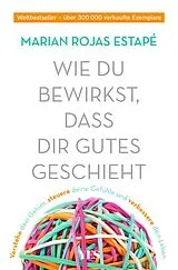 Kartonierter Einband Wie du bewirkst, dass dir Gutes geschieht von Marian Rojas Estapé