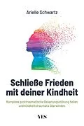 E-Book (pdf) Schließe Frieden mit deiner Kindheit von Arielle Schwartz