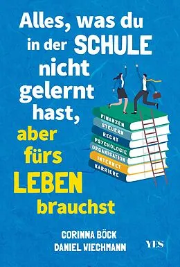 E-Book (pdf) Alles, was du in der Schule nicht gelernt hast, aber fürs Leben brauchst von Daniel Wiechmann, Corinna Böck
