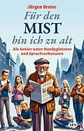E-Book (epub) Für den Mist bin ich zu alt von Jürgen Brater