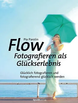 E-Book (epub) Flow  Fotografieren als Glückserlebnis von Pia Parolin