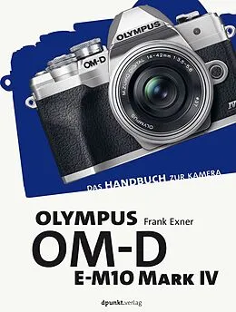 E-Book (epub) Olympus OM-D E-M10 Mark IV von Frank Exner