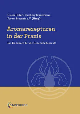 E-Book (pdf) Aromarezepturen in der Praxis von Gisela Hillert, Ingeborg Stadelmann