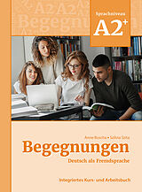 Kartonierter Einband Begegnungen Deutsch als Fremdsprache A2+: Integriertes Kurs- und Arbeitsbuch von Anne Buscha, Szilvia Szita