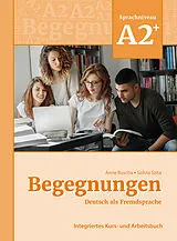 Kartonierter Einband Begegnungen Deutsch als Fremdsprache A2+: Integriertes Kurs- und Arbeitsbuch von Anne Buscha, Szilvia Szita
