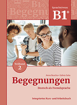 Kartonierter Einband Begegnungen Deutsch als Fremdsprache B1+, Teilband 2: Integriertes Kurs- und Arbeitsbuch von Anne Buscha, Szilvia Szita
