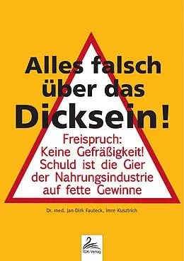E-Book (epub) Alles falsch über das Dicksein! von Dr. med. Jan-Dirk Fauteck, Imre Kusztrich