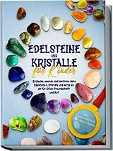 Kartonierter Einband Edelsteine und Kristalle für Kinder: Entdecke, sammle und bestimme deine Edelsteine & Kristalle und setze sie ein für Glück, Freundschaft und Mut - inkl. Traumgeschichten und Edelstein-Spielen von Sebastian Robbe