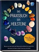 Kartonierter Einband Das Praxisbuch der Heilsteine: Wie du mit der Kraft der Steine deine Selbstheilungskräfte aktivierst und dein volles Potential entfaltest - inkl. Heilstein-Meditationen zum Download & Orgonite von Milea Groninger