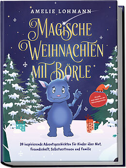 Kartonierter Einband Magische Weihnachten mit Börle: 24 inspirierende Adventsgeschichten für Kinder über Mut, Freundschaft, Selbstvertrauen und Familie - inkl. gratis Audio-Dateien von allen Weihnachtsgeschichten von Amelie Lohmann