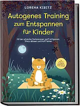 Kartonierter Einband Autogenes Training zum Entspannen für Kinder: Mit den schönsten Fantasiereisen sanft entspannen, Stress abbauen und Kraft tanken - inkl. Körperreise für progressive Muskelentspannung & Audio-Download von Lorena Kibitz
