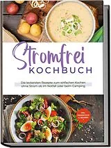 Kartonierter Einband Stromfrei Kochbuch: Die leckersten Rezepte zum einfachen Kochen ohne Strom ob im Notfall oder beim Camping - inkl. Fingerfood & Desserts von Felix Dahlmann