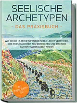 Kartonierter Einband Seelische Archetypen - Das Praxisbuch: Wie Sie die 12 Archetypen der Seele leicht verstehen, Ihre Persönlichkeit neu entdecken und zu einem authentischen Leben finden | inkl. Persönlichkeitstest von Luisa Wienberg
